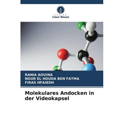 Molekulares Andocken in der Videokapsel, Taschenbuch von Rania Aouina,Nour El Houda Ben Fatma,Firas Hfaiedh, Verlag Unser Wissen, 978-620-9-69538-4