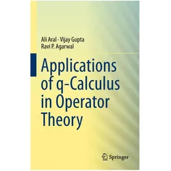 Applications of q-Calculus in Operator Theory, Fachbücher von Ali Aral, Vijay Gupta, Ravi P Agarwal