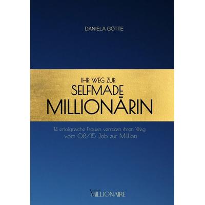 Ihr Weg zur Selfmade Millionärin, Taschenbuch von Daniela Götte, Tredition, 978-3-347-60464-3
