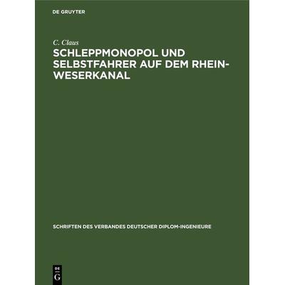 Schleppmonopol und Selbstfahrer auf dem Rhein-Weserkanal, Gebundene Ausgabe von C. Claus, De Gruyter, 978-3-11-269361-2