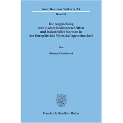 Die Angleichung technischer Rechtsvorschriften und industrieller Normen in der Europäischen Wirtscha, Fachbücher von Reinhard Starkowski