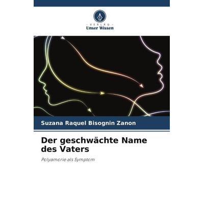 Der geschwächte Name des Vaters, Taschenbuch von Suzana Raquel Bisognin Zanon, Verlag Unser Wissen, 978-620-5-42475-9