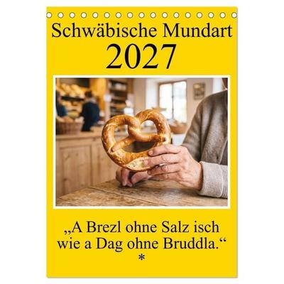 Schwäbische Mundart - A Brezl ohne Salz isch wie a Dag ohne Bruddla (Tischkalender 2027 DIN A5 hoch), CALVENDO Monatskalender