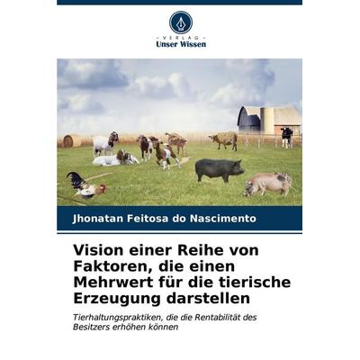 Vision einer Reihe von Faktoren, die einen Mehrwert für die tierische Erzeugung darstellen, Taschenbuch von Jhonatan Feitosa do Nascimento, Verlag