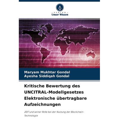 Kritische Bewertung des UNCITRAL-Modellgesetzes Elektronische übertragbare Aufzeichnungen, Taschenbuch von Maryam Mukhtar Gondal,Ayesha Siddiqah