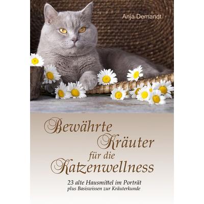 Bewährte Kräuter für die Katzenwellness, Taschenbuch von Anja Demandt, BoD – Books on Demand, 978-3-7322-9655-2