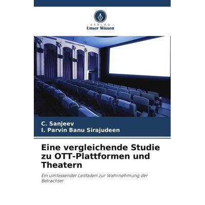Eine vergleichende Studie zu OTT-Plattformen und Theatern, Taschenbuch von C. Sanjeev,I. Parvin Banu Sirajudeen, Verlag Unser Wissen,