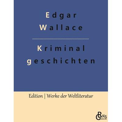 Kriminalgeschichten, Taschenbuch von Edgar Wallace, Gröls Verlag, 978-3-9882854-0-9