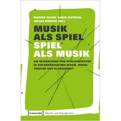 Musik als Spiel - Spiel als Musik, Sachbücher von Dietrich Saxer, Marion