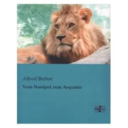 Vom Nordpol zum Aequator, Fachbücher von Alfred Brehm