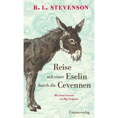 Reise mit einer Eselin durch die Cevennen, Gebundene Ausgabe von Robert Louis Stevenson, Unionsverlag, 978-3-293-00630-0