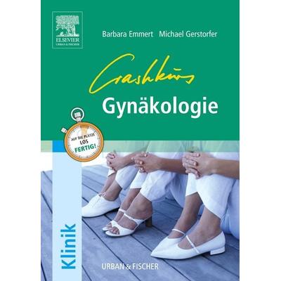 Crashkurs Gynäkologie, Taschenbuch von Barbara Emmert,Michael Gerstorfer, Urban & Fischer in Elsevier, 978-3-437-31384-4