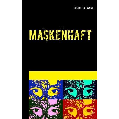 Maskenhaft, Taschenbuch von Cornelia Rinne, BoD – Books on Demand, 978-3-7448-0292-5