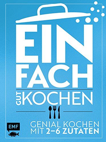 Guido Schmelich - Einfach gut kochen: Genial kochen mit 2–6 Zutaten - Preis vom 07.10.2026 11:45:10 h