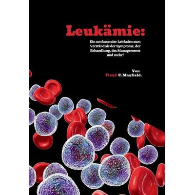 Leukämie, Taschenbuch von Floyd C. Mayfield, Independently Published