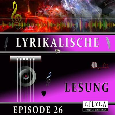 Lyrikalische Lesung Episode 26 - Various, Audio, 9783969787045
