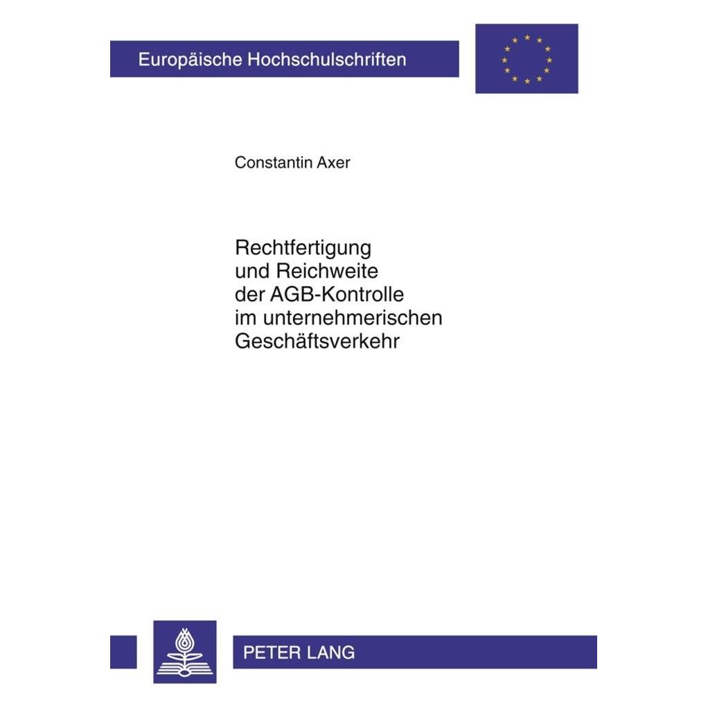 Peter Lang Rechtfertigung und Reichweite der AGB-Kontrolle im unternehmerischen Geschäftsverkehr (Deutsch, Softcover, Constantin Axer) (56023892)