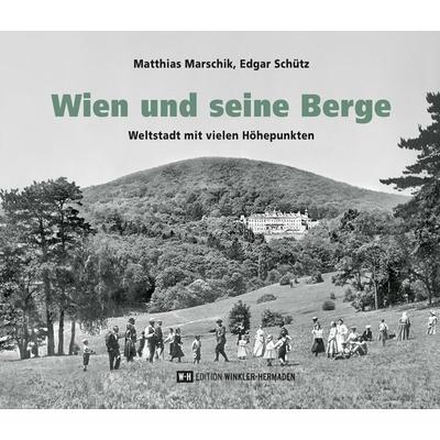Wien und seine Berge, Gebundene Ausgabe von Matthias Marschik,Edgar Schütz, Edition Winkler-Hermaden, 978-3-9519762-5-9