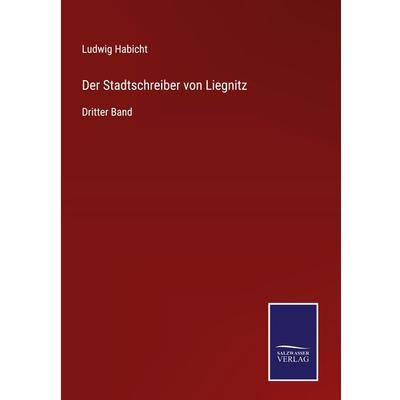 Der Stadtschreiber von Liegnitz, Gebundene Ausgabe von Ludwig Habicht, Outlook, 978-3-375-00905-2