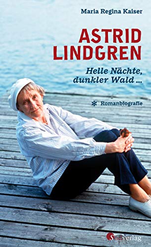 Kaiser, Maria Regina - Astrid Lindgren. Helle Nächte, dunkler Wald …: Romanbiografie - Preis vom 10.10.2026 11:48:34 h