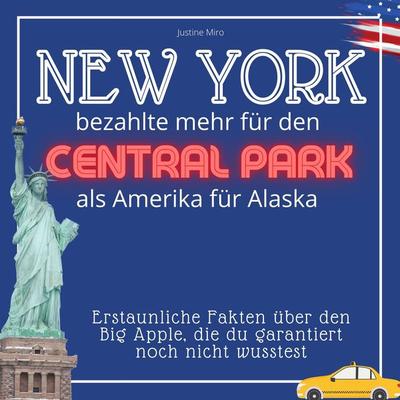 New York bezahlte mehr für den Central Park als Amerika für Alaska, Taschenbuch von Justine Miro, 27amigos, 978-3-7505-1890-2