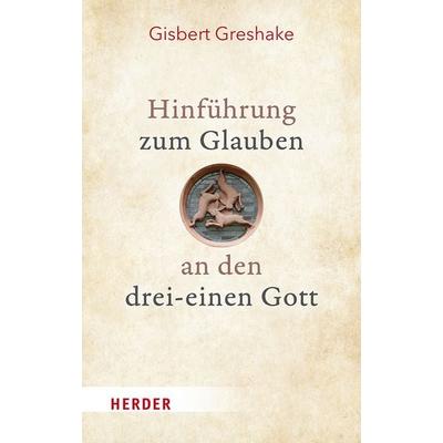 Hinführung zum Glauben an den drei-einen Gott, Gebundene Ausgabe von Gisbert Greshake, Herder, 978-3-451-39169-9