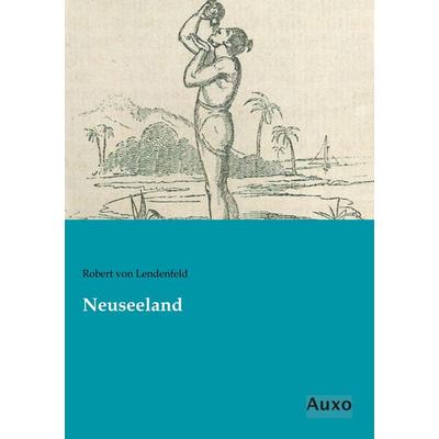 Neuseeland, Taschenbuch von Robert Lendenfeld, Auxo, 978-3-95622-235-1