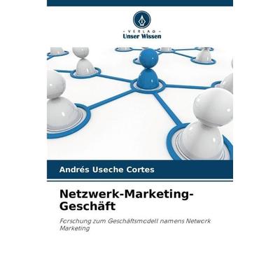 Netzwerk-Marketing-Geschäft, Taschenbuch von Andrés Useche Cortes, Verlag Unser Wissen, 978-620-9-12120-3