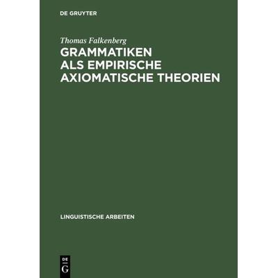 Grammatiken als empirische axiomatische Theorien, Gebundene Ausgabe von Thomas Falkenberg, De Gruyter, 978-3-484-30346-1