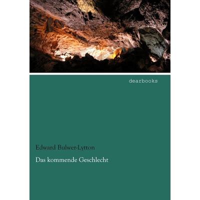 Das kommende Geschlecht, Taschenbuch von Edward Bulwer-Lytton, Dearbooks, 978-3-95455-856-8