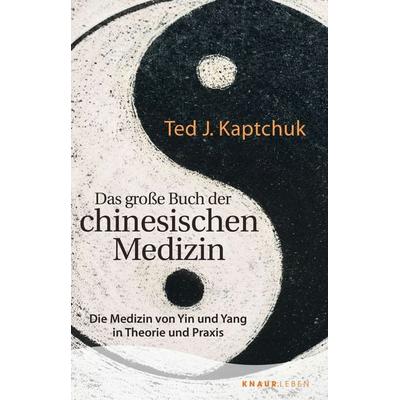 Das große Buch der chinesischen Medizin, Taschenbuch von Ted J. Kaptchuk, Knaur MensSana Taschenbuch, 978-3-426-87928-3