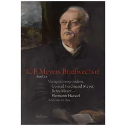 Verlagskorrespondenz: Conrad Ferdinand Meyer, Betsy Meyer – Hermann Haessel mit zugehörigen Bri, Belletristik von Rosmarie Zeller, Betsy Meyer, Hermann Haessel, Stephan Landshuter, Elisabeth Rickenbacher