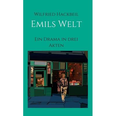 Emils Welt, Gebundene Ausgabe von Wilfried Hackbeil, Tredition, 978-3-7323-2433-0