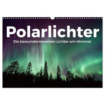 Polarlichter - Die bewundernswerten Lichter am Himmel. (Wandkalender 2027 DIN A3 quer), CALVENDO Monatskalender