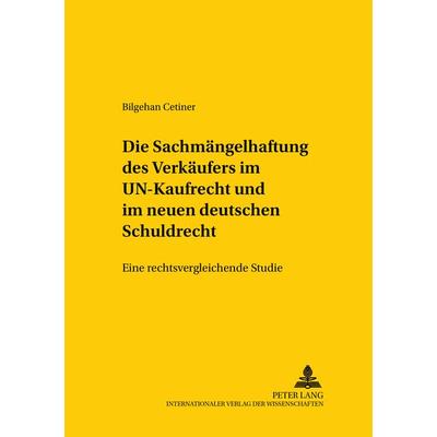 Die Sachmaengelhaftung des Verkaeufers im UN-Kaufrecht und im neuen deutschen Schuldrecht, Taschenbuch von Bilgehan Cetiner, Peter Lang GmbH,