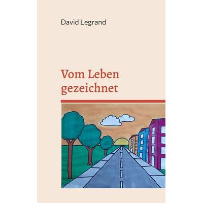 Vom Leben gezeichnet, Gebundene Ausgabe von David Legrand, BoD – Books on Demand, 978-3-696-78101-9