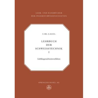 Lehrbuch der Schweisstechnik, Taschenbuch von C.G. Keel, Springer Basel, 978-3-0348-6973-7