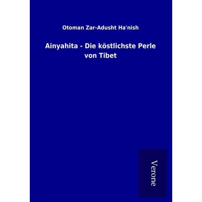 Ainyahita - Die köstlichste Perle von Tibet, Taschenbuch von Otoman Zar-Adusht Ha&aposnish, BoD - Books on Demand