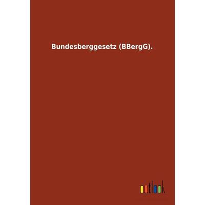 Bundesberggesetz (BBergG), Taschenbuch von , Outlook, 978-3-7326-1695-4