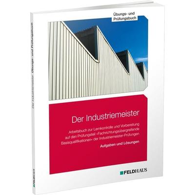 Der Industriemeister / Übungs- und Prüfungsbuch, Set von Sven H. Gold,Jan Glockauer,Elke Schmidt-Wessel,Frank Wessel, Feldhaus, 978-3-88264-721-1