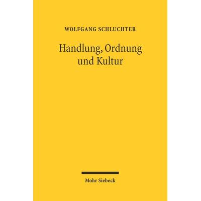 Handlung, Ordnung und Kultur, Taschenbuch von Wolfgang Schluchter, Mohr Siebeck, 978-3-16-148545-9
