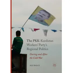 The PKK-Kurdistan Workers' Party's Regional Politics, Fachbücher von Ali Balci