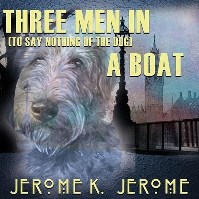 Three Men in a Boat (To Say Nothing of the Dog) - Jerome K. Jerome, Audio, 4099995642261