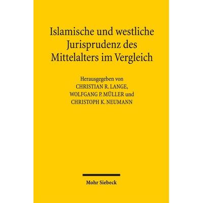 Islamische und westliche Jurisprudenz des Mittelalters im Vergleich, Taschenbuch von , Mohr Siebeck, 978-3-16-155659-3