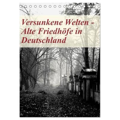 Versunkene Welten - Alte Friedhöfe in Deutschland (Tischkalender 2026 DIN A5 hoch), CALVENDO Monatskalender