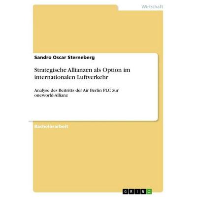 Strategische Allianzen als Option im internationalen Luftverkehr, Taschenbuch von Sandro Oscar Sterneberg, GRIN, 978-3-656-11999-9