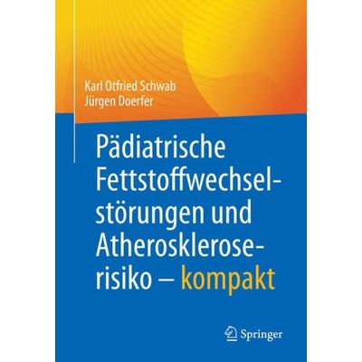 Pädiatrische Fettstoffwechselstörungen und Atheroskleroserisiko – kompakt, Taschenbuch von Karl Otfried Schwab,Jürgen Doerfer, Springer Berlin,
