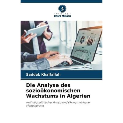 Die Analyse des sozioökonomischen Wachstums in Algerien, Taschenbuch von Saddek Khalfallah, Verlag Unser Wissen, 978-620-2-42109-6