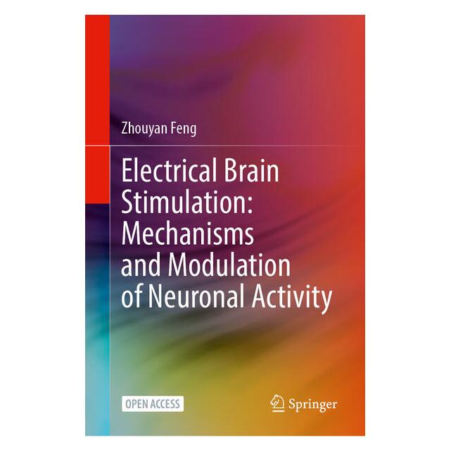 Springer Electrical Brain Stimulation: Mechanisms and Modulation of Neuronal Activity (Englisch, Hardcover, Zhouyan Feng) (62629874)