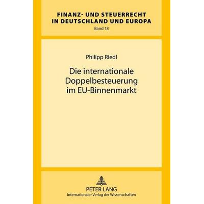 Die internationale Doppelbesteuerung im EU-Binnenmarkt, Gebundene Ausgabe von Philipp Riedl, Peter Lang GmbH, Internationaler Verlag der